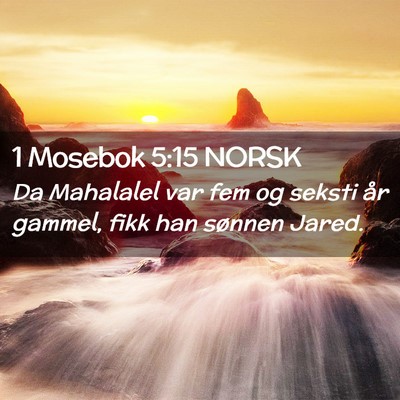 Picture 02 - 1 Mosebok 5:15 NORSK - Da Mahalalel var fem og seksti år gammel, fikk - Bible Verse Picture