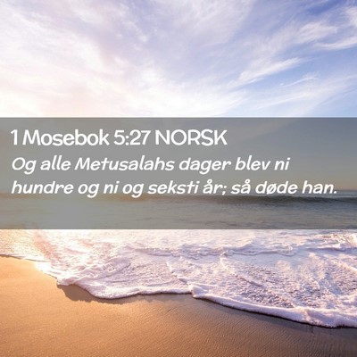 Picture 02 - 1 Mosebok 5:27 NORSK - Og alle Metusalahs dager blev ni hundre og ni og - Bible Verse Picture