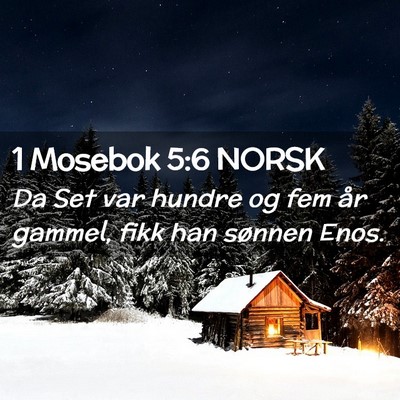 Picture 02 - 1 Mosebok 5:6 NORSK - Da Set var hundre og fem år gammel, fikk han - Bible Verse Picture