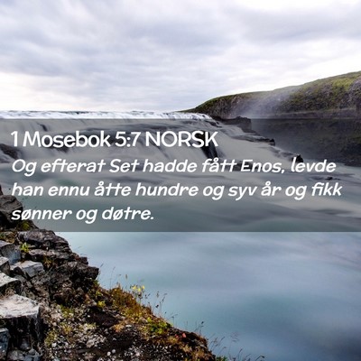 Picture 02 - 1 Mosebok 5:7 NORSK - Og efterat Set hadde fått Enos, levde han ennu - Bible Verse Picture