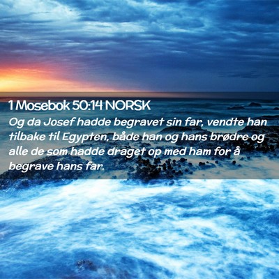 Picture 02 - 1 Mosebok 50:14 NORSK - Og da Josef hadde begravet sin far, vendte han - Bible Verse Picture