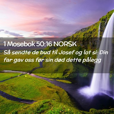 Picture 02 - 1 Mosebok 50:16 NORSK - Så sendte de bud til Josef og lot si: Din far - Bible Verse Picture