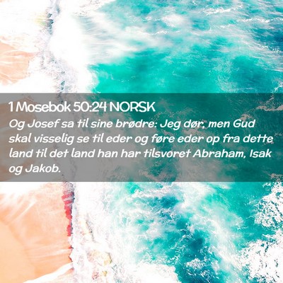 Picture 02 - 1 Mosebok 50:24 NORSK - Og Josef sa til sine brødre: Jeg dør, men Gud - Bible Verse Picture