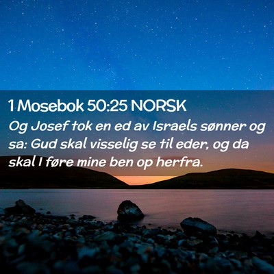 Picture 02 - 1 Mosebok 50:25 NORSK - Og Josef tok en ed av Israels sønner og sa: Gud - Bible Verse Picture