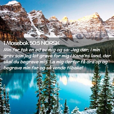 Picture 02 - 1 Mosebok 50:5 NORSK - Min far tok en ed av mig og sa: Jeg dør; i min - Bible Verse Picture