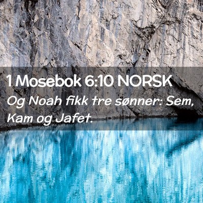Picture 02 - 1 Mosebok 6:10 NORSK - Og Noah fikk tre sønner: Sem, Kam og - Bible Verse Picture