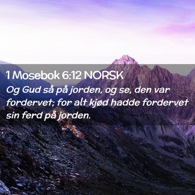 Picture 02 - 1 Mosebok 6:12 NORSK - Og Gud så på jorden, og se, den var fordervet; - Bible Verse Picture