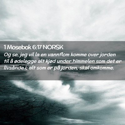 Picture 02 - 1 Mosebok 6:17 NORSK - Og se, jeg vil la en vannflom komme over jorden - Bible Verse Picture
