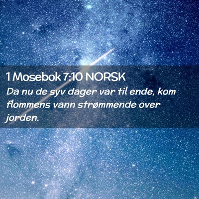 Picture 02 - 1 Mosebok 7:10 NORSK - Da nu de syv dager var til ende, kom flommens - Bible Verse Picture