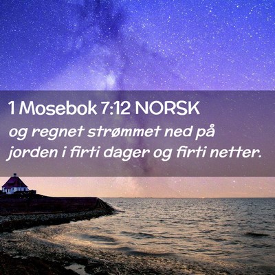 Picture 02 - 1 Mosebok 7:12 NORSK - og regnet strømmet ned på jorden i firti dager - Bible Verse Picture