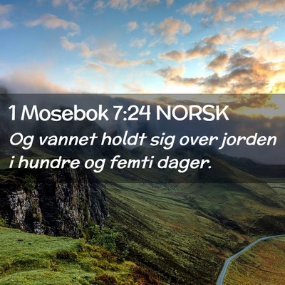 Picture 02 - 1 Mosebok 7:24 NORSK - Og vannet holdt sig over jorden i hundre og femti - Bible Verse Picture