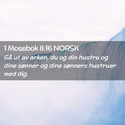 Picture 02 - 1 Mosebok 8:16 NORSK - Gå ut av arken, du og din hustru og dine sønner - Bible Verse Picture