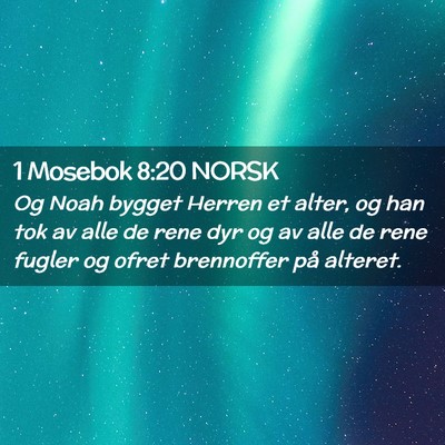 Picture 02 - 1 Mosebok 8:20 NORSK - Og Noah bygget Herren et alter, og han tok av - Bible Verse Picture
