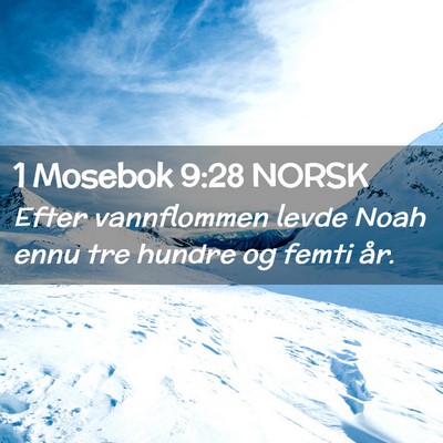 Picture 02 - 1 Mosebok 9:28 NORSK - Efter vannflommen levde Noah ennu tre hundre og - Bible Verse Picture
