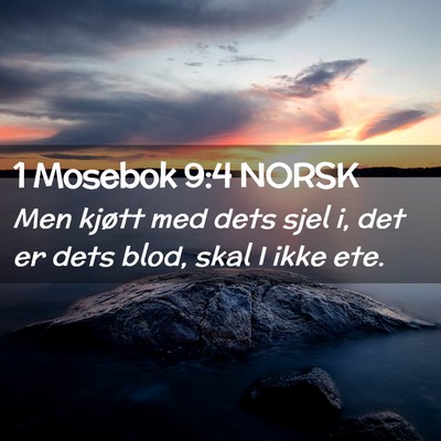 Picture 02 - 1 Mosebok 9:4 NORSK - Men kjøtt med dets sjel i, det er dets blod, - Bible Verse Picture