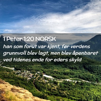 Picture 02 - 1 Peter 1:20 NORSK - han som forut var kjent, før verdens grunnvoll - Bible Verse Picture
