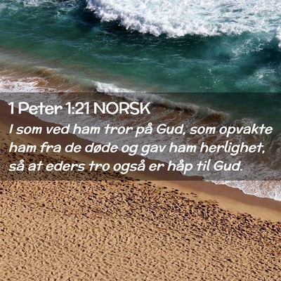 Picture 02 - 1 Peter 1:21 NORSK - I som ved ham tror på Gud, som opvakte ham fra - Bible Verse Picture