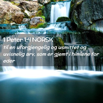 Picture 02 - 1 Peter 1:4 NORSK - til en uforgjengelig og usmittet og uvisnelig - Bible Verse Picture