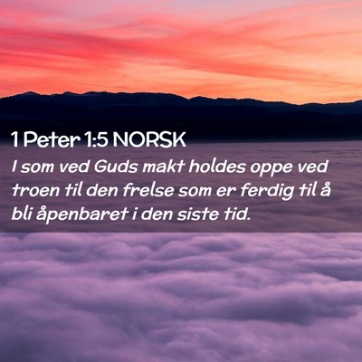 Picture 02 - 1 Peter 1:5 NORSK - I som ved Guds makt holdes oppe ved troen til den - Bible Verse Picture