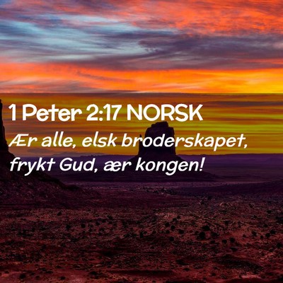 Picture 02 - 1 Peter 2:17 NORSK - Ær alle, elsk broderskapet, frykt Gud, ær - Bible Verse Picture