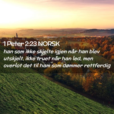 Picture 02 - 1 Peter 2:23 NORSK - han som ikke skjelte igjen når han blev - Bible Verse Picture