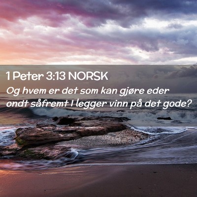 Picture 02 - 1 Peter 3:13 NORSK - Og hvem er det som kan gjøre eder ondt såfremt - Bible Verse Picture