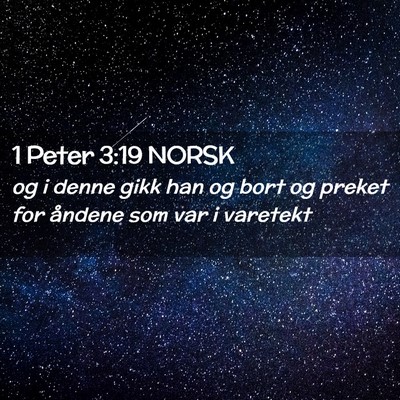 Picture 02 - 1 Peter 3:19 NORSK - og i denne gikk han og bort og preket for åndene - Bible Verse Picture