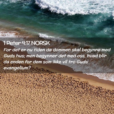 Picture 02 - 1 Peter 4:17 NORSK - For det er nu tiden da dommen skal begynne med - Bible Verse Picture