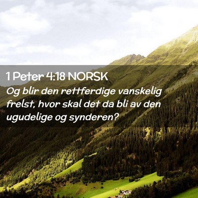 Picture 02 - 1 Peter 4:18 NORSK - Og blir den rettferdige vanskelig frelst, hvor - Bible Verse Picture