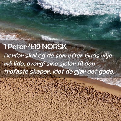 Picture 02 - 1 Peter 4:19 NORSK - Derfor skal og de som efter Guds vilje må lide, - Bible Verse Picture
