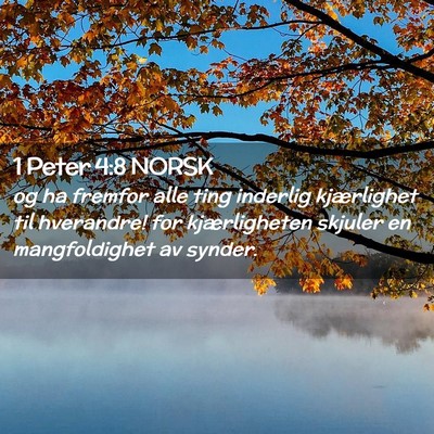 Picture 02 - 1 Peter 4:8 NORSK - og ha fremfor alle ting inderlig kjærlighet til - Bible Verse Picture