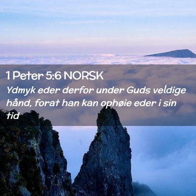 Picture 02 - 1 Peter 5:6 NORSK - Ydmyk eder derfor under Guds veldige hånd, forat - Bible Verse Picture