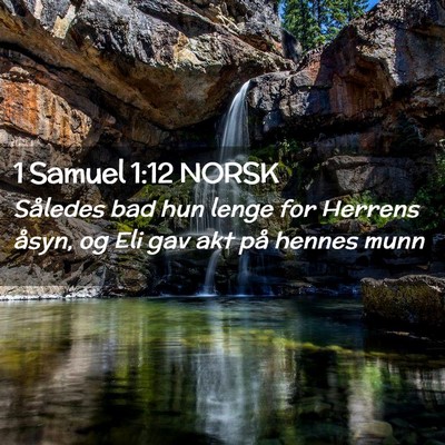 Picture 02 - 1 Samuel 1:12 NORSK - Således bad hun lenge for Herrens åsyn, og Eli - Bible Verse Picture