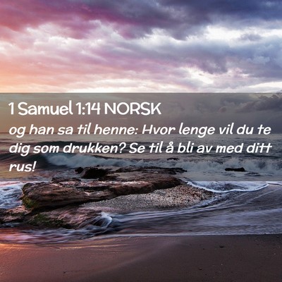 Picture 02 - 1 Samuel 1:14 NORSK - og han sa til henne: Hvor lenge vil du te dig som - Bible Verse Picture