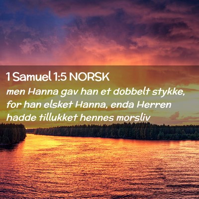 Picture 02 - 1 Samuel 1:5 NORSK - men Hanna gav han et dobbelt stykke, for han - Bible Verse Picture