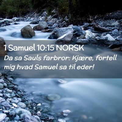Picture 02 - 1 Samuel 10:15 NORSK - Da sa Sauls farbror: Kjære, fortell mig hvad - Bible Verse Picture