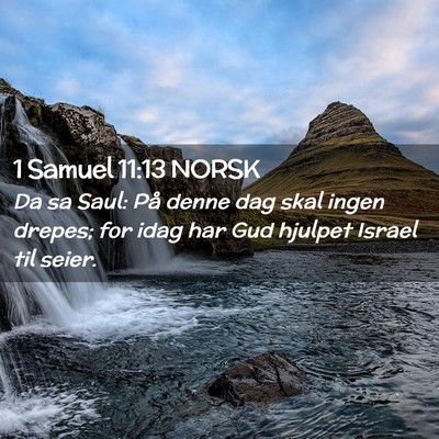 Picture 02 - 1 Samuel 11:13 NORSK - Da sa Saul: På denne dag skal ingen drepes; for - Bible Verse Picture