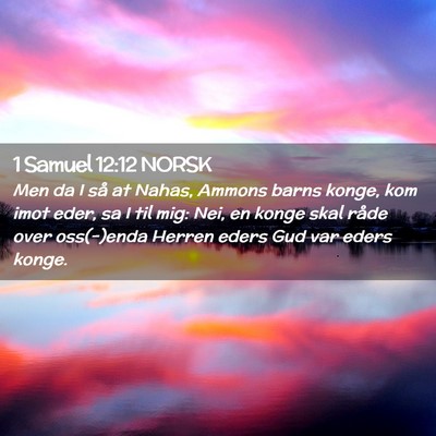 Picture 02 - 1 Samuel 12:12 NORSK - Men da I så at Nahas, Ammons barns konge, kom - Bible Verse Picture