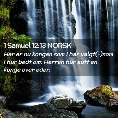 Picture 02 - 1 Samuel 12:13 NORSK - Her er nu kongen som I har valgt(-)som I har bedt - Bible Verse Picture