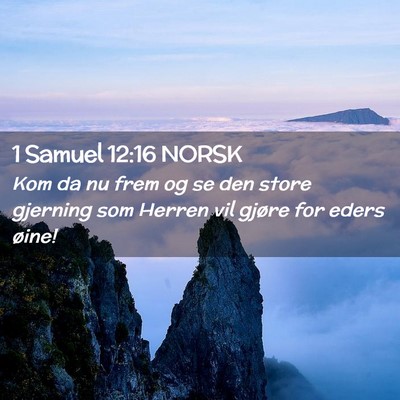 Picture 02 - 1 Samuel 12:16 NORSK - Kom da nu frem og se den store gjerning som - Bible Verse Picture