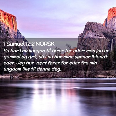 Picture 02 - 1 Samuel 12:2 NORSK - Sa har I nu kongen til fører for eder; men jeg - Bible Verse Picture