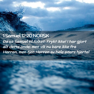 Picture 02 - 1 Samuel 12:20 NORSK - Da sa Samuel til folket: Frykt ikke! I har gjort - Bible Verse Picture