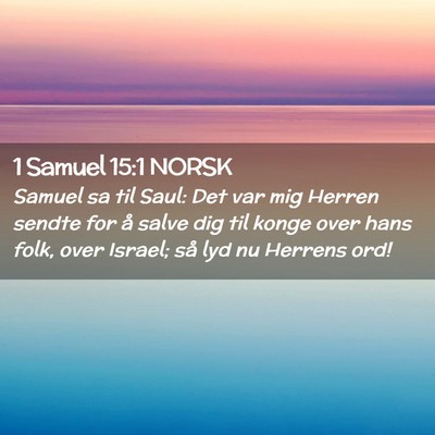 Picture 02 - 1 Samuel 15:1 NORSK - Samuel sa til Saul: Det var mig Herren sendte for - Bible Verse Picture