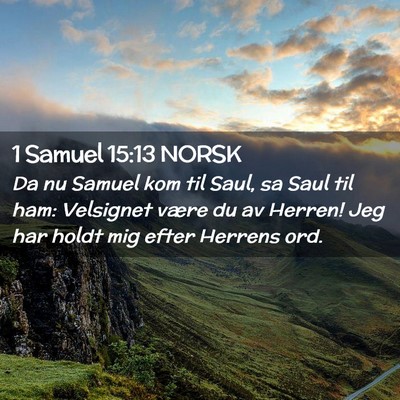 Picture 02 - 1 Samuel 15:13 NORSK - Da nu Samuel kom til Saul, sa Saul til ham: - Bible Verse Picture