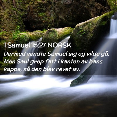 Picture 02 - 1 Samuel 15:27 NORSK - Dermed vendte Samuel sig og vilde gå. Men Saul - Bible Verse Picture