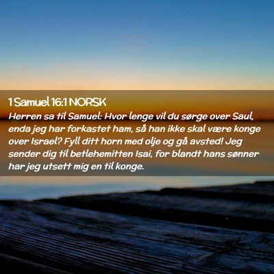 Picture 02 - 1 Samuel 16:1 NORSK - Herren sa til Samuel: Hvor lenge vil du sørge - Bible Verse Picture