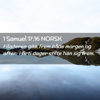 Picture 02 - 1 Samuel 17:16 NORSK - Filisteren gikk frem både morgen og aften; i - Bible Verse Picture