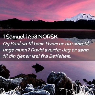 Picture 02 - 1 Samuel 17:58 NORSK - Og Saul sa til ham: Hvem er du sønn til, unge - Bible Verse Picture