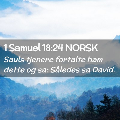 Picture 02 - 1 Samuel 18:24 NORSK - Sauls tjenere fortalte ham dette og sa: Således - Bible Verse Picture