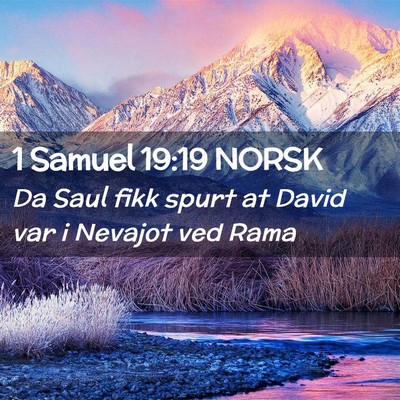 Picture 02 - 1 Samuel 19:19 NORSK - Da Saul fikk spurt at David var i Nevajot ved - Bible Verse Picture